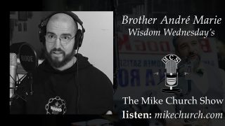 Returning To A Society Where The 4 Final Things Are Not Debated - Brother André Marie on The Mike Church Show