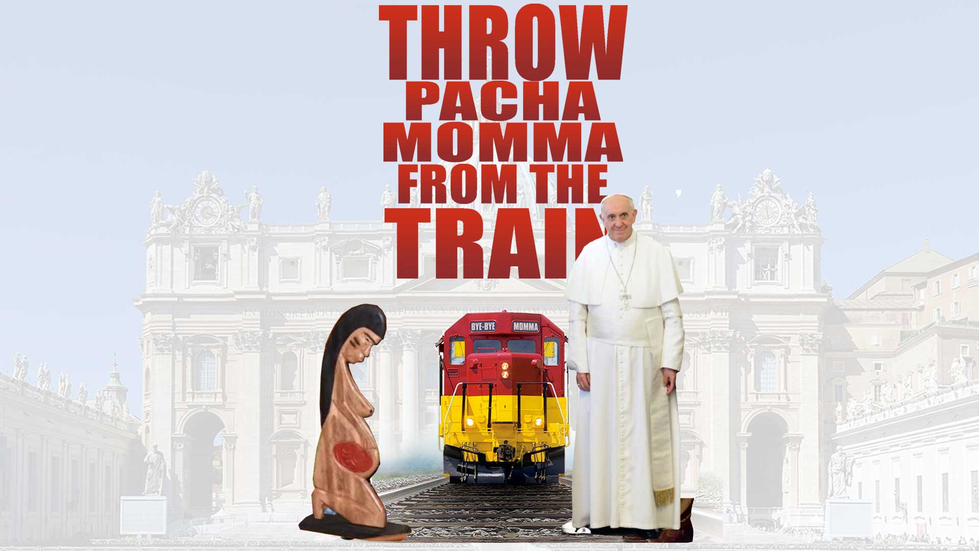 Throw Pachamomma From The Train & Other Acts of Overdue Chivalry!