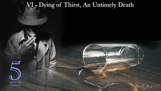 Dying of Thirst, An Untimely Death - 5 Minute Mysteries Episode VI