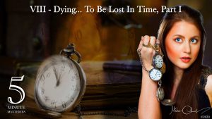 5 Minute Mysteries Episode VIII - Dying...To Be Lost in Time-Part 1