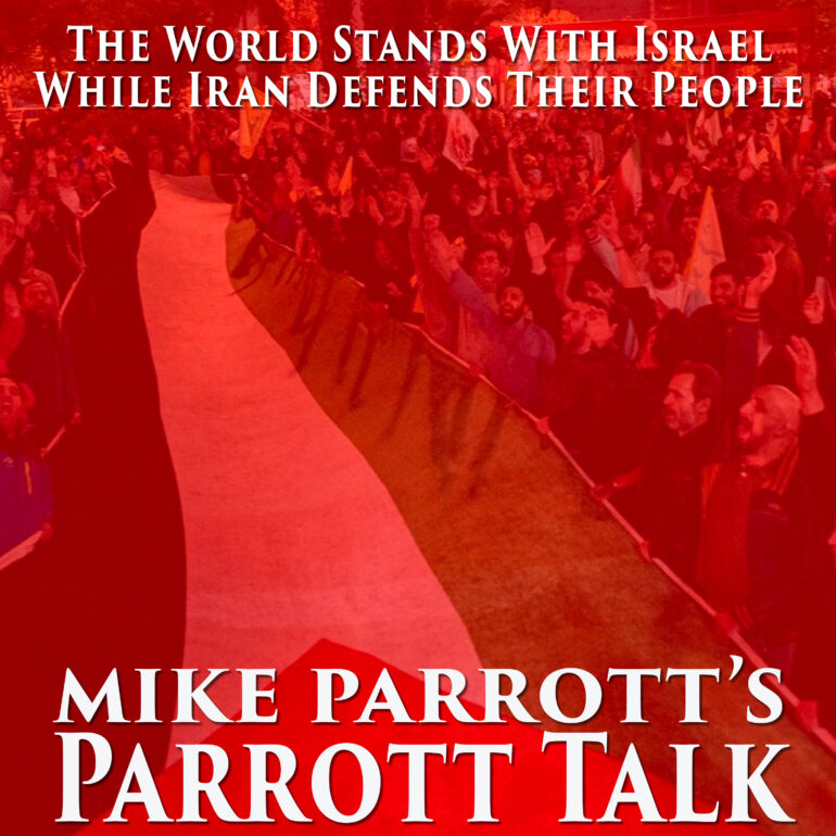 Parrott Talk-The World Stands With Israel While Iran Defends Their People