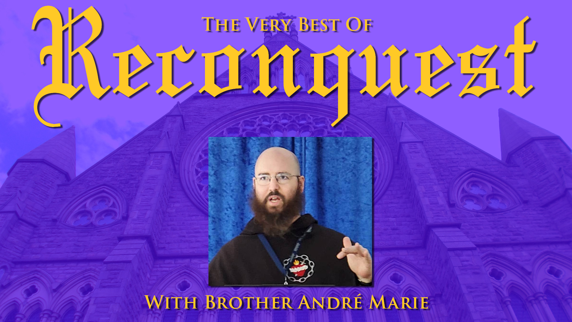 The Very Best Of ReConquest With Brother André Marie