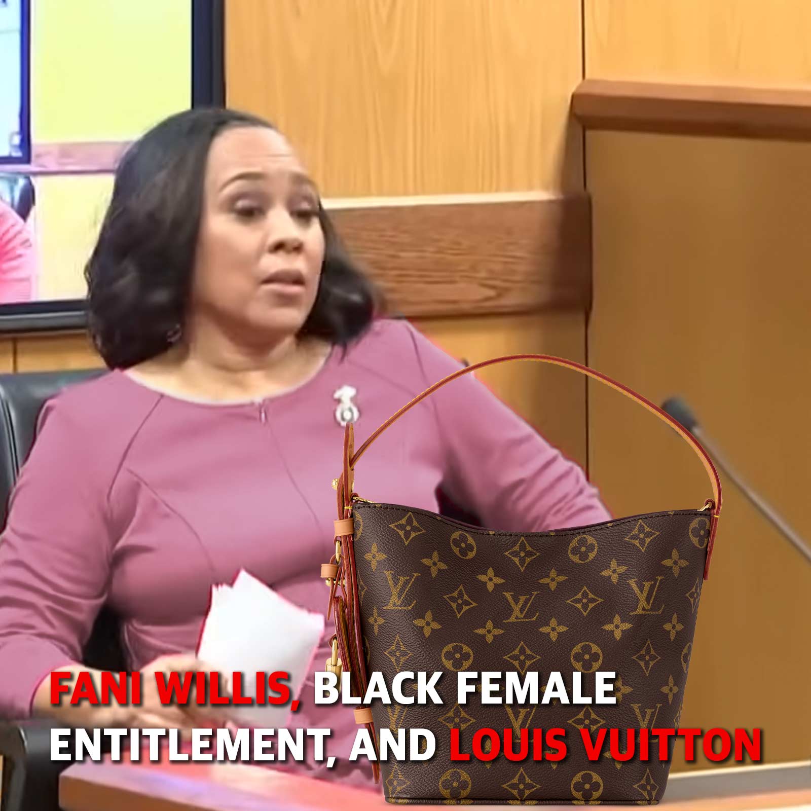 Fani Willis with her backwards dress and her view that she is entitled to bill the public for her Louis Vuitton hand bags.