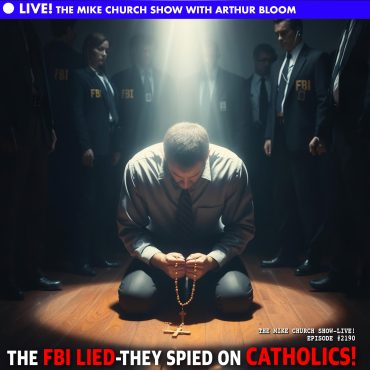The FBI’s Persecution Of Catholics Was/Is Real! With Bloom-Our Man In Mordor
