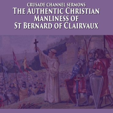 The Authentic Christian Masculinity Of Saint Bernard Of Clairvaux