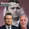 Parrott Talk – Epstein, Hegseth, and Charlie Kirk