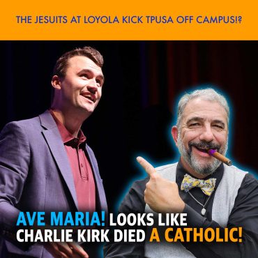 MCS #2248 – Ave Maria! Looks Like Charlie Kirk Died a Catholic