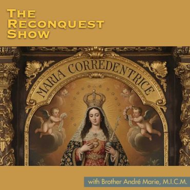 Reconquest Episode 491: Our Lady Indeed ‘Co-Redemptrix’ and What That Means